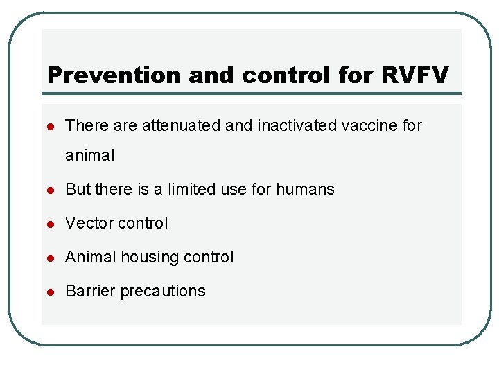 Prevention and control for RVFV l There attenuated and inactivated vaccine for animal l