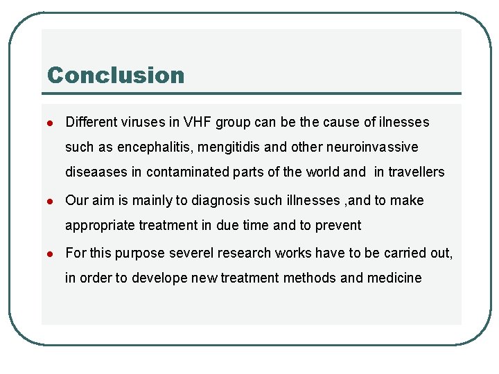 Conclusion l Different viruses in VHF group can be the cause of ilnesses such