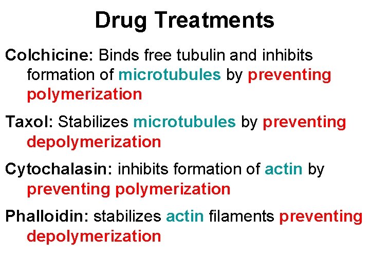 Drug Treatments Colchicine: Binds free tubulin and inhibits formation of microtubules by preventing polymerization