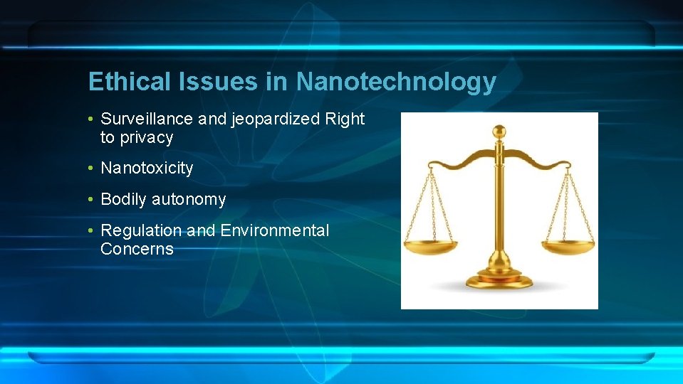 Ethical Issues in Nanotechnology • Surveillance and jeopardized Right to privacy • Nanotoxicity •