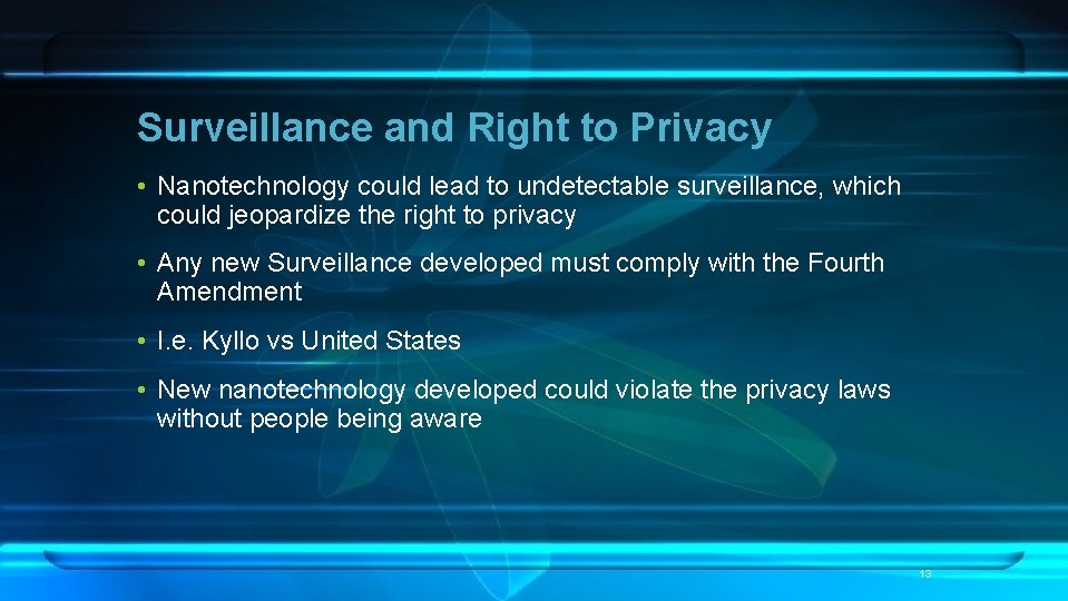 Surveillance and Right to Privacy • Nanotechnology could lead to undetectable surveillance, which could