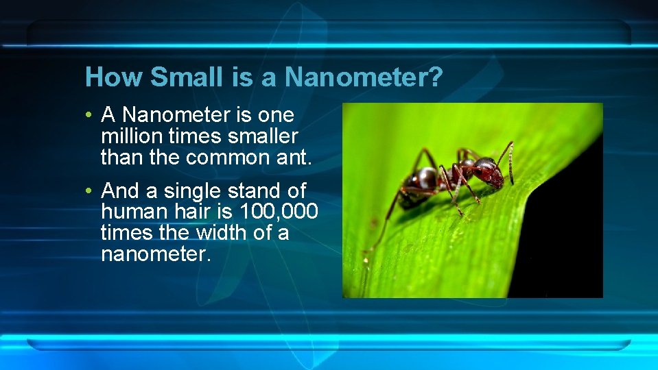 How Small is a Nanometer? • A Nanometer is one million times smaller than