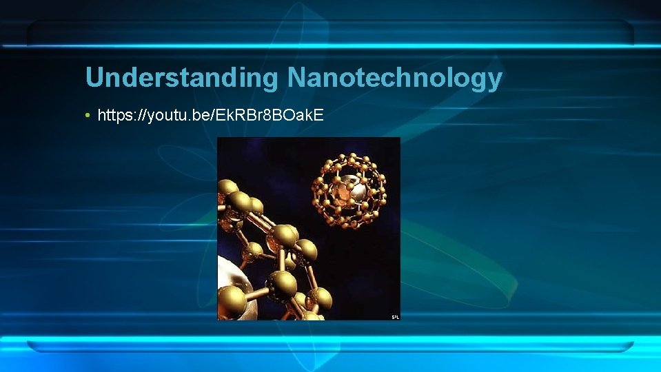 Understanding Nanotechnology • https: //youtu. be/Ek. RBr 8 BOak. E 