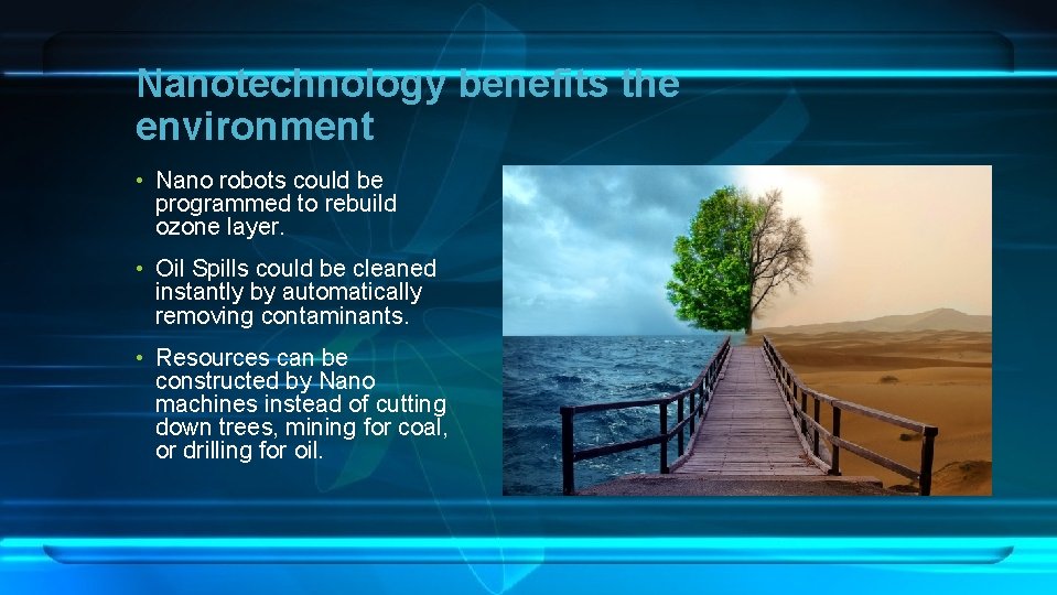 Nanotechnology benefits the environment • Nano robots could be programmed to rebuild ozone layer.