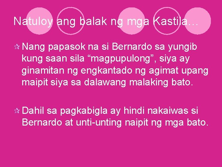 Natuloy ang balak ng mga Kastila… ¶ Nang papasok na si Bernardo sa yungib Natuloy ang balak ng mga Kastila… ¶ Nang papasok na si Bernardo sa yungib