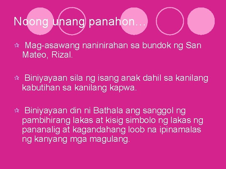 Noong unang panahon… ¶ Mag-asawang naninirahan sa bundok ng San Mateo, Rizal. ¶ Biniyayaan