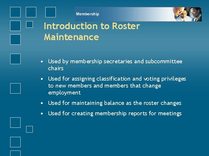 Introduction to Roster Maintenance • Used by membership secretaries and subcommittee chairs • Used