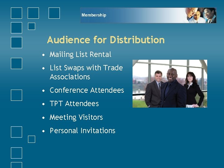 Audience for Distribution • Mailing List Rental • List Swaps with Trade Associations •