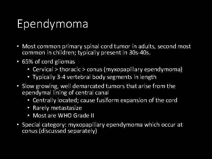 Ependymoma • Most common primary spinal cord tumor in adults, second most common in
