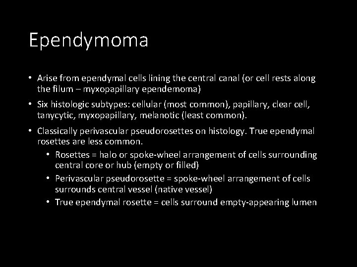 Ependymoma • Arise from ependymal cells lining the central canal (or cell rests along
