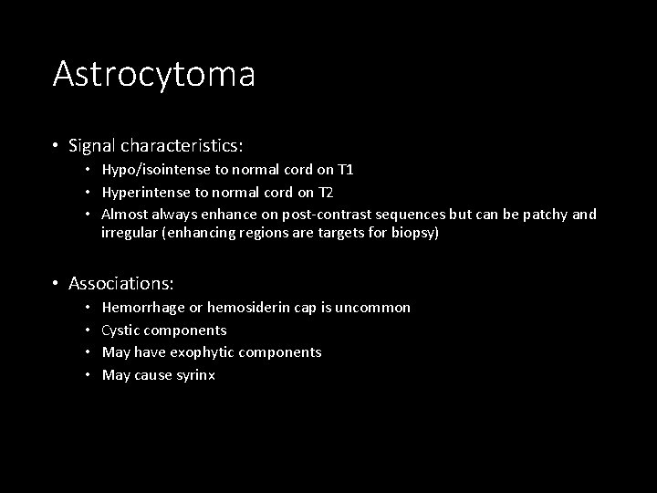 Astrocytoma • Signal characteristics: • Hypo/isointense to normal cord on T 1 • Hyperintense