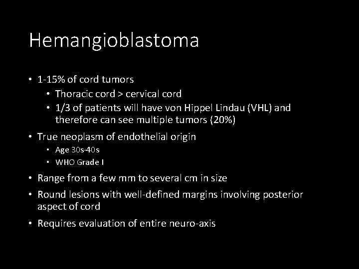 Hemangioblastoma • 1 -15% of cord tumors • Thoracic cord > cervical cord •