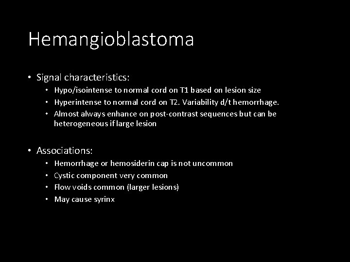 Hemangioblastoma • Signal characteristics: • Hypo/isointense to normal cord on T 1 based on