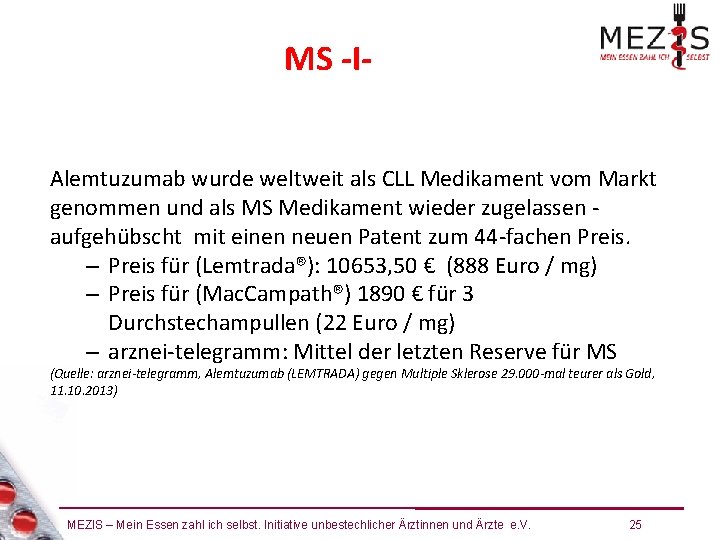 MS -IAlemtuzumab wurde weltweit als CLL Medikament vom Markt genommen und als MS Medikament