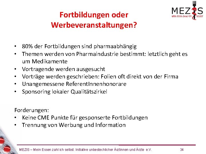 Fortbildungen oder Werbeveranstaltungen? • 80% der Fortbildungen sind pharmaabhängig • Themen werden von Pharmaindustrie