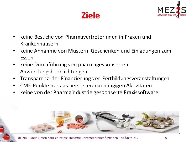 Ziele • keine Besuche von Pharmavertreter. Innen in Praxen und Krankenhäusern • keine Annahme