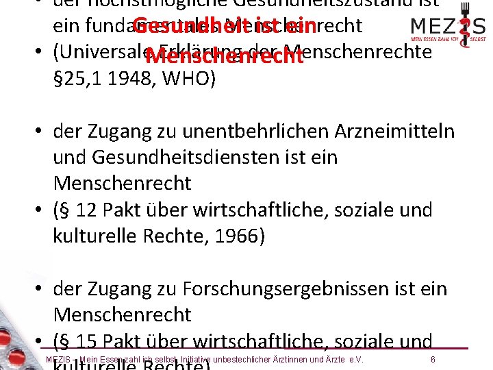  • der höchstmögliche Gesundheitszustand ist ein fundamentales Menschenrecht Gesundheit ist ein • (Universale