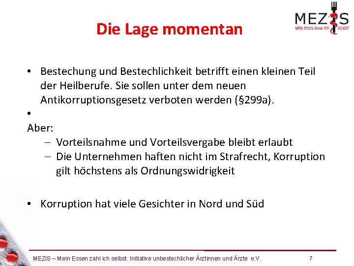 Die Lage momentan • Bestechung und Bestechlichkeit betrifft einen kleinen Teil der Heilberufe. Sie