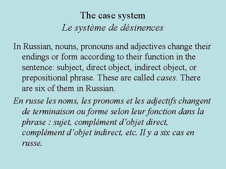 The case system Le système de désinences In Russian, nouns, pronouns and adjectives change