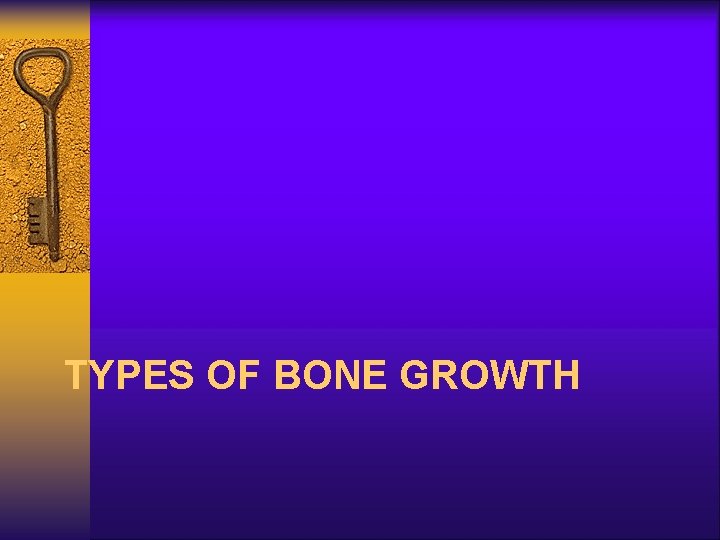 TYPES OF BONE GROWTH 