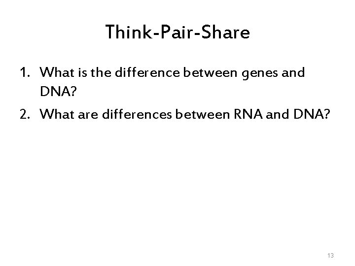 Think-Pair-Share 1. What is the difference between genes and DNA? 2. What are differences