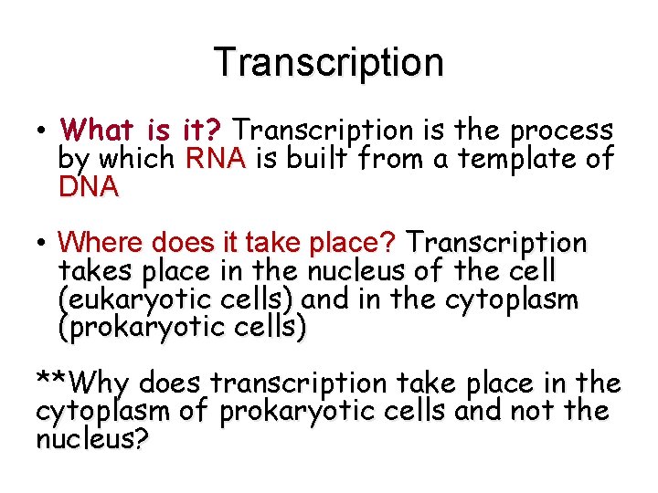 Transcription • What is it? Transcription is the process by which RNA is built