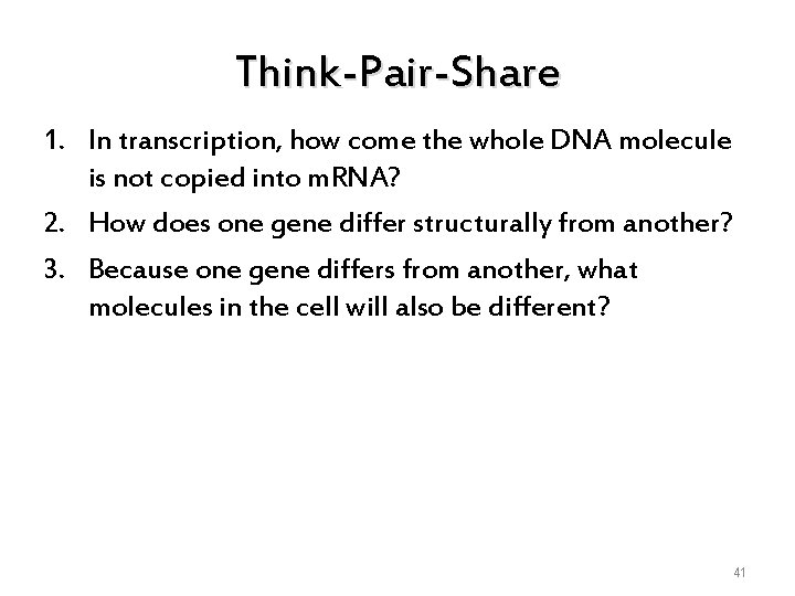 Think-Pair-Share 1. In transcription, how come the whole DNA molecule is not copied into