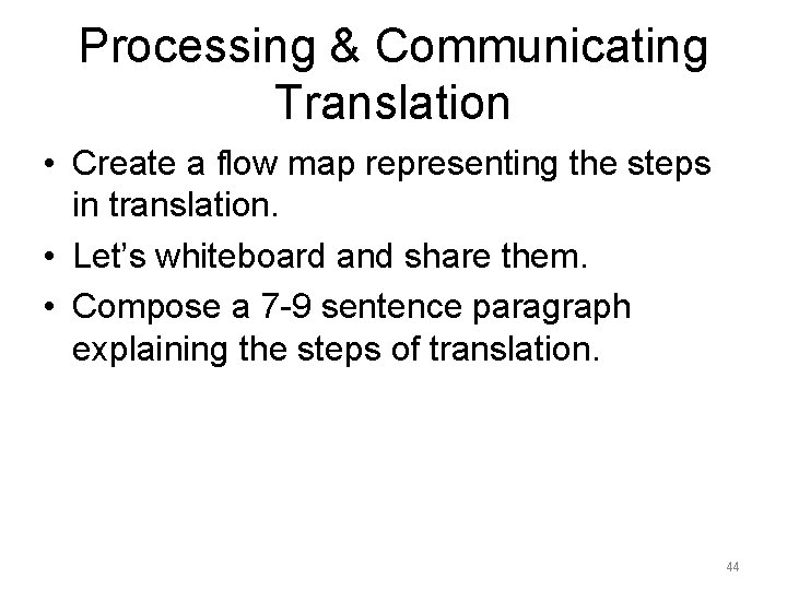 Processing & Communicating Translation • Create a flow map representing the steps in translation.