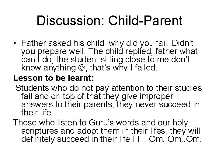 Discussion: Child-Parent • Father asked his child, why did you fail. Didn’t you prepare