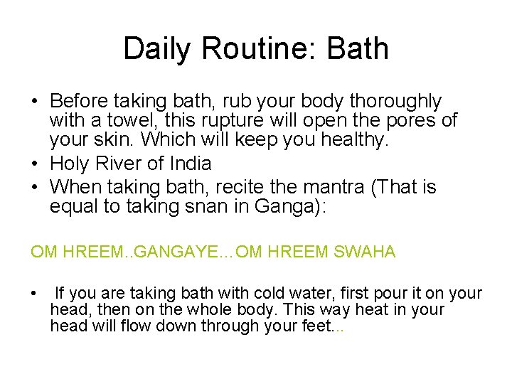 Daily Routine: Bath • Before taking bath, rub your body thoroughly with a towel,