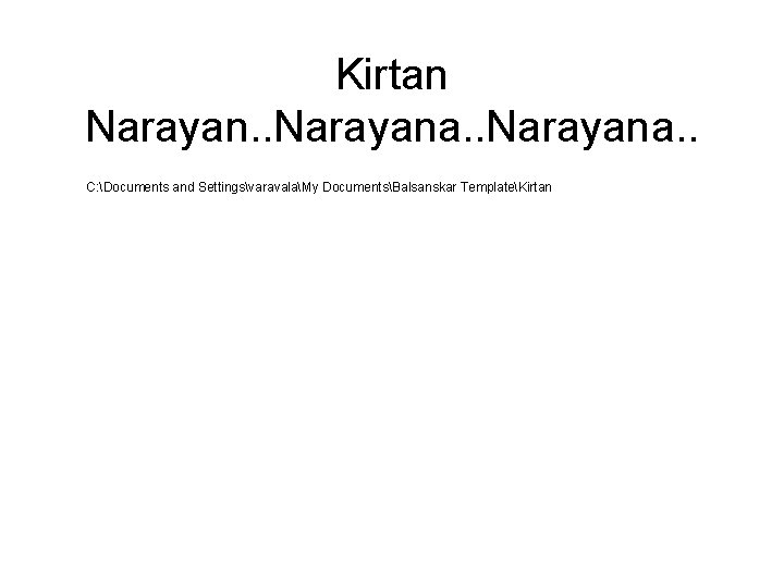 Kirtan Narayan. . Narayana. . C: Documents and SettingsvaravalaMy DocumentsBalsanskar TemplateKirtan 