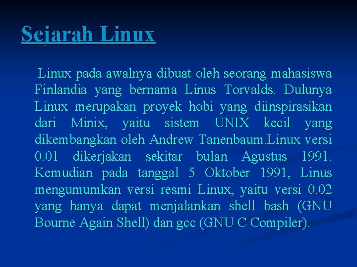 Sejarah Linux pada awalnya dibuat oleh seorang mahasiswa Finlandia yang bernama Linus Torvalds. Dulunya