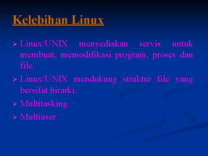 Kelebihan Linux/UNIX menyediakan servis untuk membuat, memodifikasi program, proses dan file. Ø Linux/UNIX mendukung
