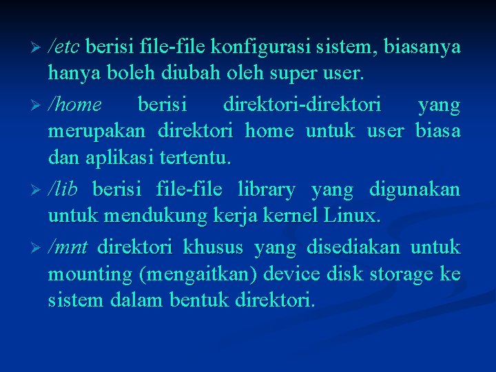 /etc berisi file-file konfigurasi sistem, biasanya hanya boleh diubah oleh super user. Ø /home