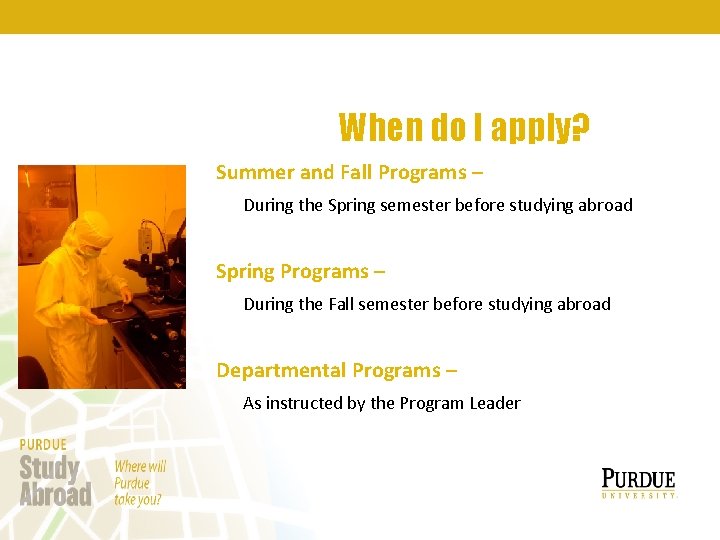 When do I apply? Summer and Fall Programs – During the Spring semester before