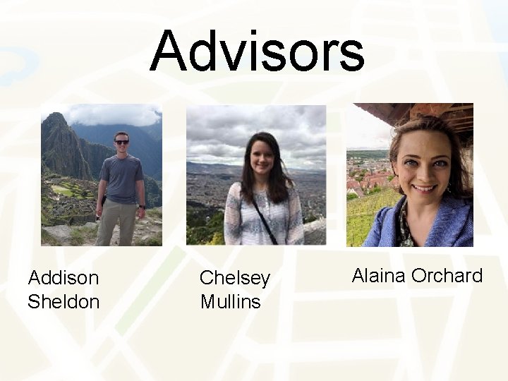 Advisors Addison Sheldon Chelsey Mullins Alaina Orchard 