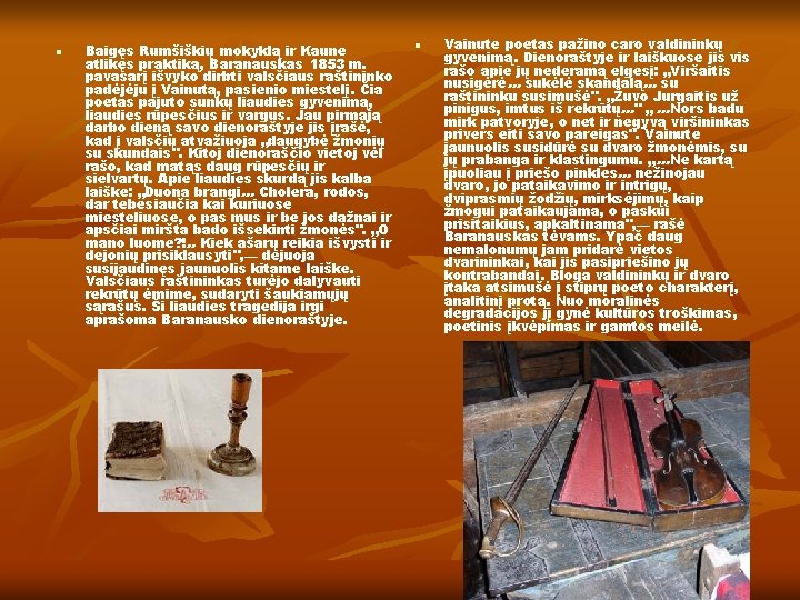 n Baigęs Rumšiškių mokyklą ir Kaune atlikęs praktiką, Baranauskas 1853 m. pavasarį išvyko dirbti