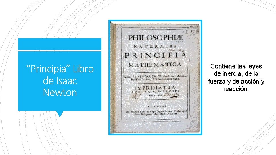 “Principia” Libro de Isaac Newton Contiene las leyes de inercia, de la fuerza y