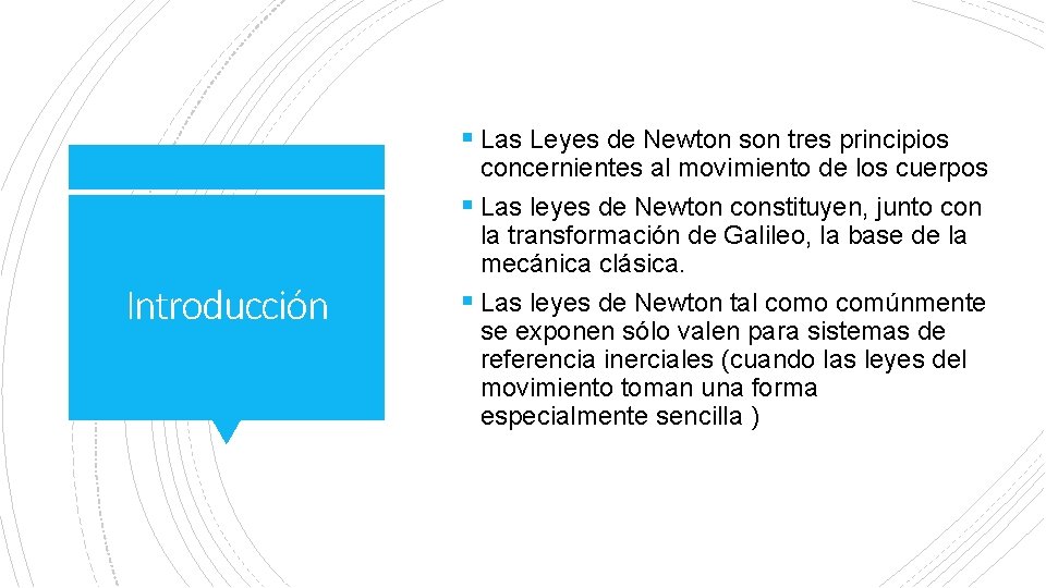 § Las Leyes de Newton son tres principios Introducción concernientes al movimiento de los