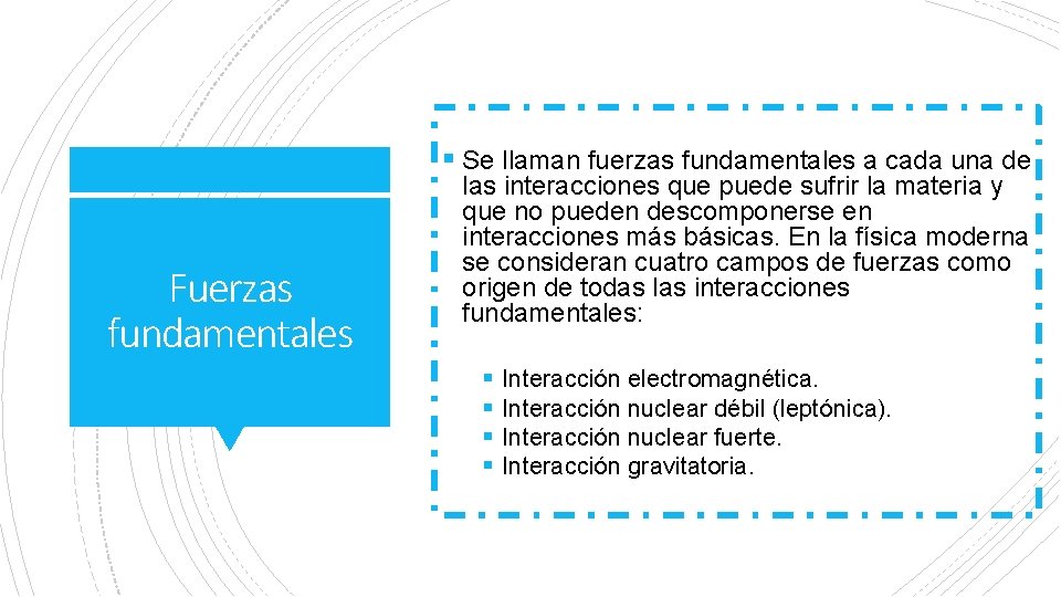 § Se llaman fuerzas fundamentales a cada una de Fuerzas fundamentales las interacciones que