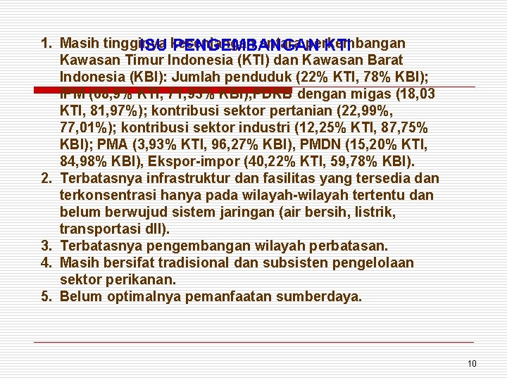 1. Masih tingginya antara perkembangan ISU kesenjangan PENGEMBANGAN KTI Kawasan Timur Indonesia (KTI) dan