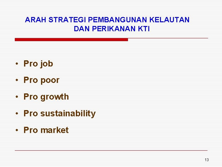 ARAH STRATEGI PEMBANGUNAN KELAUTAN DAN PERIKANAN KTI • Pro job • Pro poor •