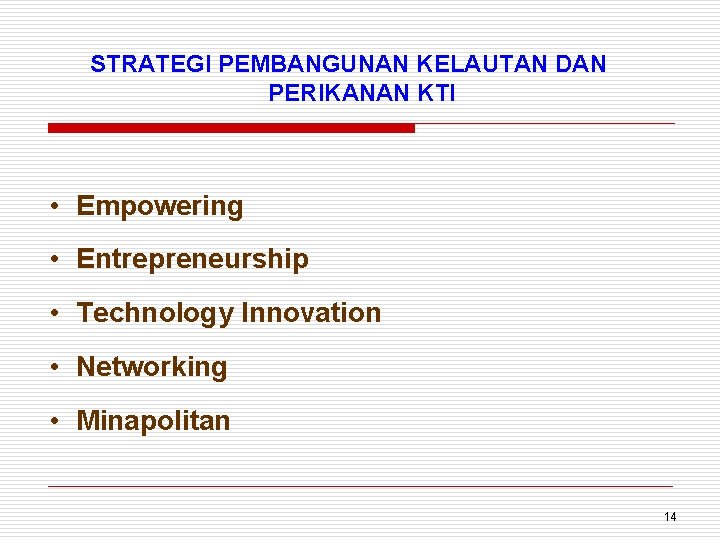 STRATEGI PEMBANGUNAN KELAUTAN DAN PERIKANAN KTI • Empowering • Entrepreneurship • Technology Innovation •