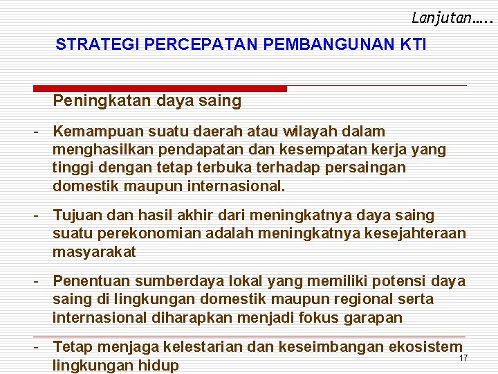 Lanjutan…. . STRATEGI PERCEPATAN PEMBANGUNAN KTI Peningkatan daya saing - Kemampuan suatu daerah atau