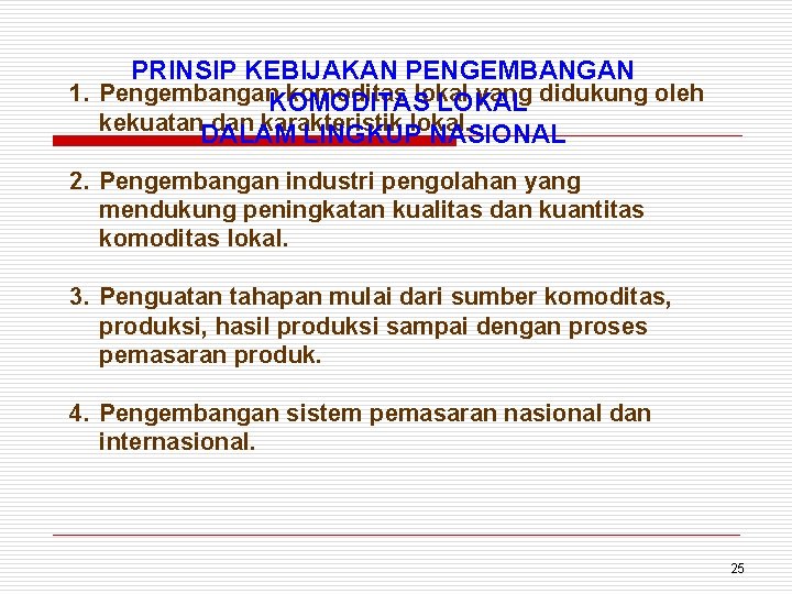 PRINSIP KEBIJAKAN PENGEMBANGAN 1. Pengembangan. KOMODITAS komoditas lokal yang didukung oleh LOKAL kekuatan. DALAM