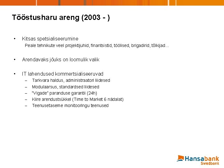 Tööstusharu areng (2003 - ) • Kitsas spetsialiseerumine Peale tehnikute veel projektijuhid, finantsistid, töölised,