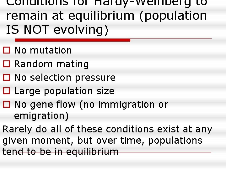 Conditions for Hardy-Weinberg to remain at equilibrium (population IS NOT evolving) No mutation Random