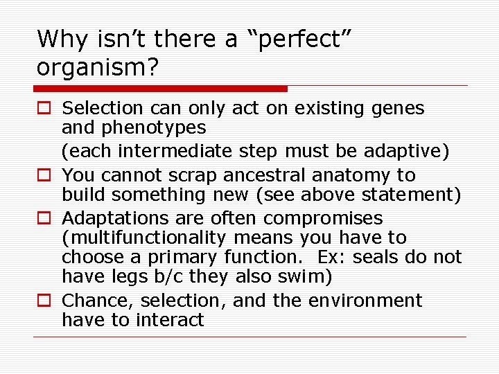 Why isn’t there a “perfect” organism? o Selection can only act on existing genes