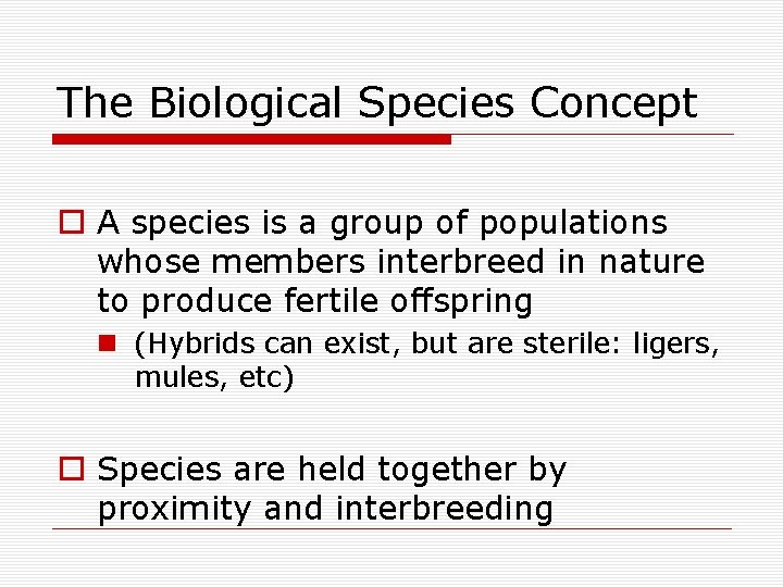 The Biological Species Concept o A species is a group of populations whose members
