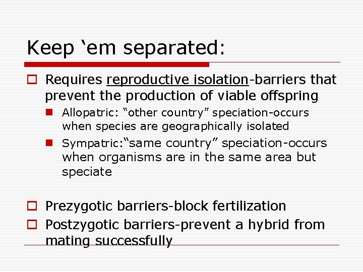 Keep ‘em separated: o Requires reproductive isolation-barriers that prevent the production of viable offspring